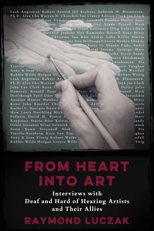 Cover of the book From Heart into Art: Interviews with Deaf and Hard of Hearing Artists and Their Allies by Raymond Luczak, Handtype Press