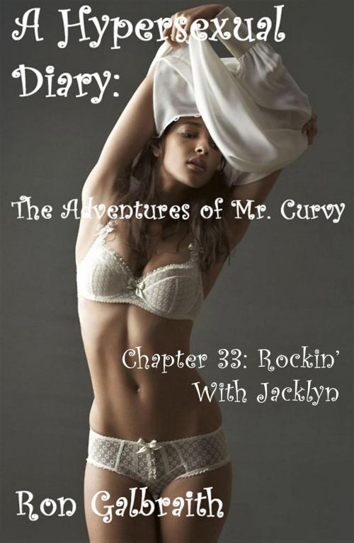 Cover of the book Rockin’ with Jacklyn (A Hypersexual Diary: The Adventures of Mr. Curvy, Chapter 33) by Ron Galbraith, Ron Galbraith