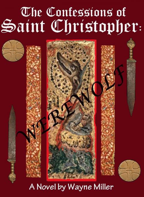 Cover of the book The Confessions of Saint Christopher: Werewolf by Wayne Miller, Wayne Miller