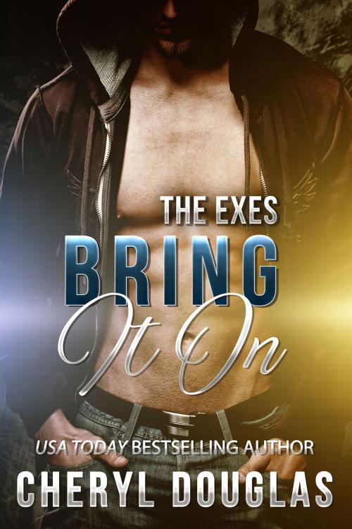 Cover of the book Bring It On (The Exes #5) by Cheryl Douglas, Cheryl Douglas