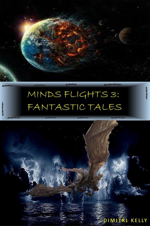 Cover of the book Mind Flights 3: Fantastic Tales by Dimitri Kelly, Dimitri Kelly