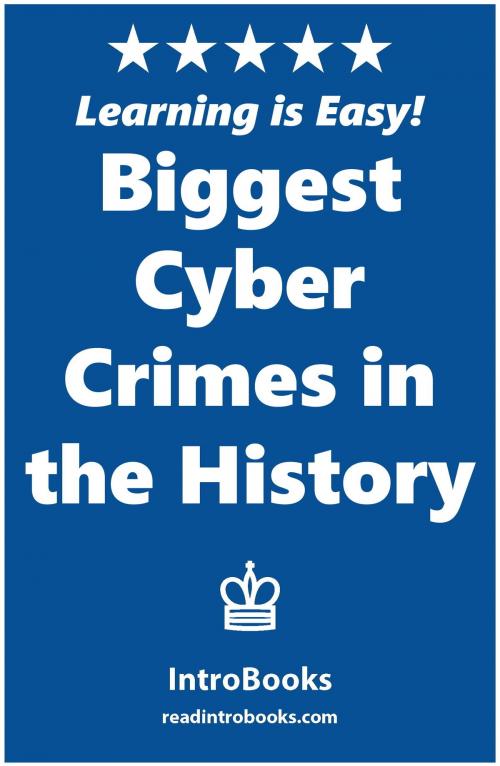 Cover of the book Biggest Cyber Crimes in the History by IntroBooks, IntroBooks