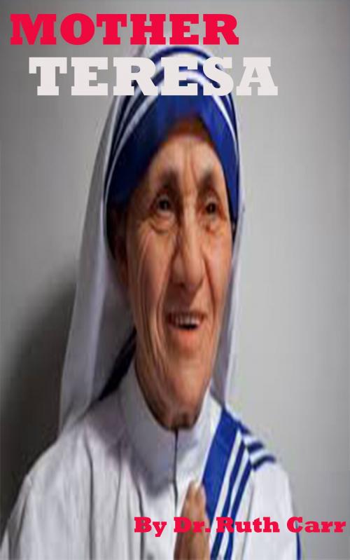 Cover of the book Mother Teresa by Dr. Ruth Carr, Summary Station