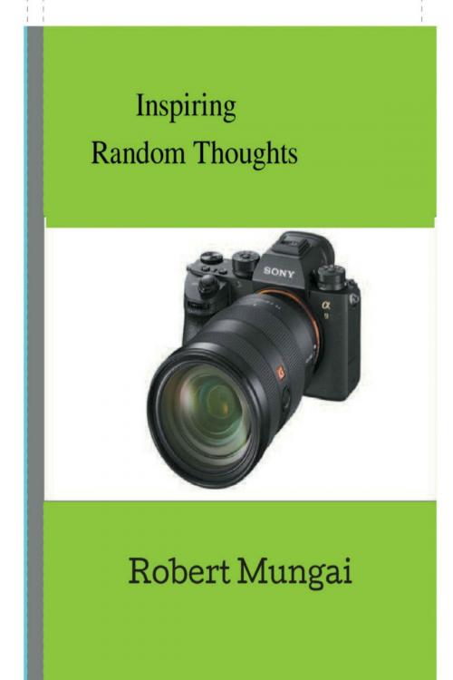 Cover of the book Inspiring Random Thoughts by Robert Mungai, Robert Mungai