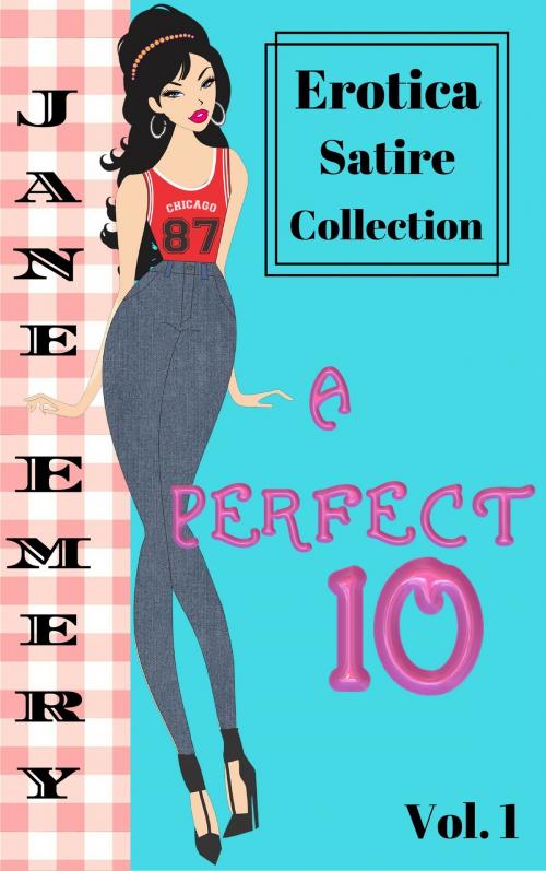 Cover of the book A Perfect 10: Erotica Satire Collection by Jane Emery, Jane Emery