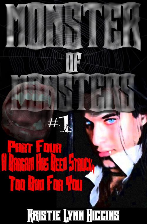Cover of the book Monster of Monsters #1 Part Four: A Bargain Has Been Struck, Too Bad For You by Kristie Lynn Higgins, Kristie Lynn Higgins