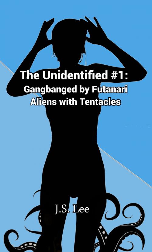 Cover of the book The Unidentified #1: Gangbanged by Futanari Aliens with Tentacles by J.S. Lee, Charlie Bent