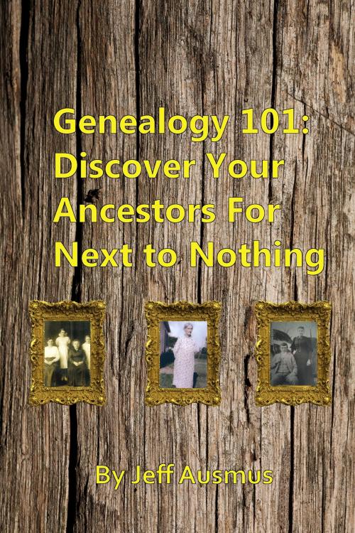 Cover of the book Genealogy 101: Discover Your Ancestors For Next to Nothing by Jeff Ausmus, Jeff Ausmus