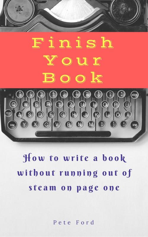 Cover of the book Finish Your Book by Pete Ford, Pete Ford