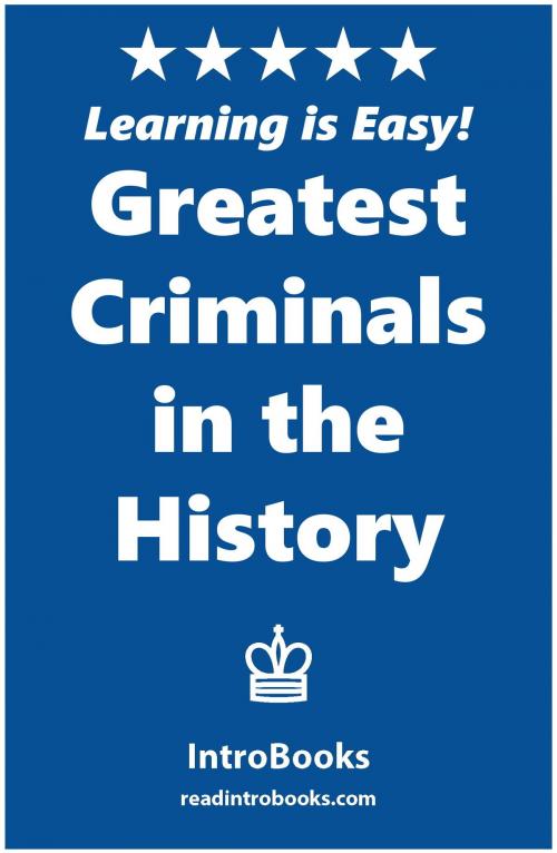 Cover of the book Greatest Criminals in the History by IntroBooks, IntroBooks
