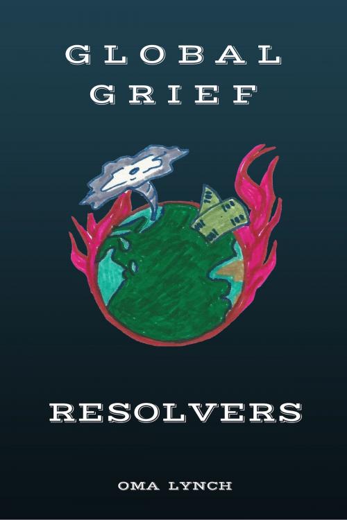 Cover of the book Global Grief Resolvers by Oma Lynch, Oma Lynch