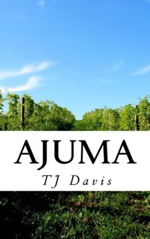 Cover of the book Ajuma by TJ Davis, TJ Davis