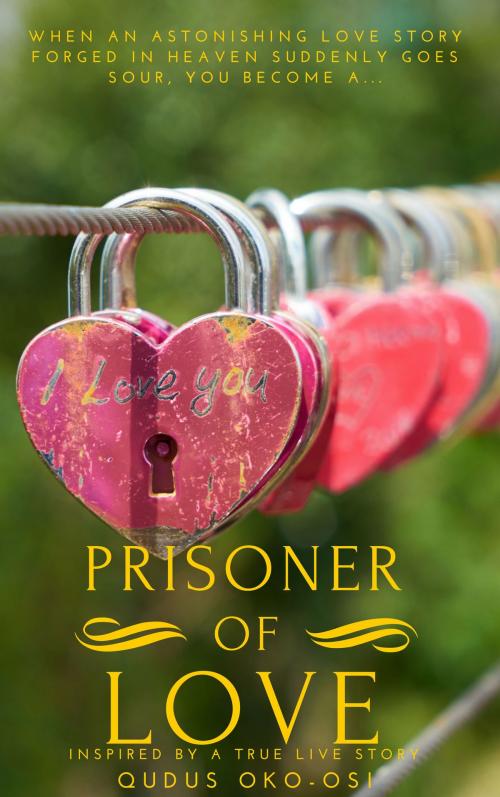 Cover of the book Prisoner of Love by Qudus Oko-Osi, Qudus Oko-Osi