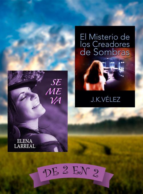 Cover of the book Se me va & El Misterio de los Creadores de Sombras. De 2 en 2 by Elena Larreal, J. K. Vélez, PROMeBOOK