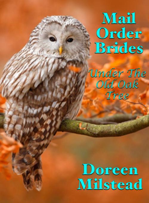 Cover of the book Mail Order Brides: Under The Old Oak Tree by Doreen Milstead, Susan Hart