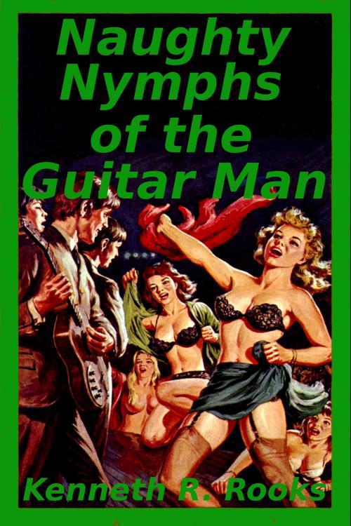 Cover of the book Naughty Nymphs of the Guitar Man by Kenneth R. Rooks, Kenneth R. Rooks