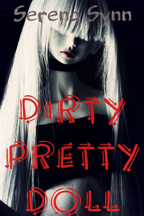 Cover of the book Dirty Pretty Doll by Serena Synn, Synn with Me Publishing