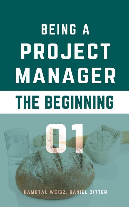 Cover of the book Being a Project Manager: The Beginning by Hamutal Weisz, Daniel Zitter, Hamutal Weisz