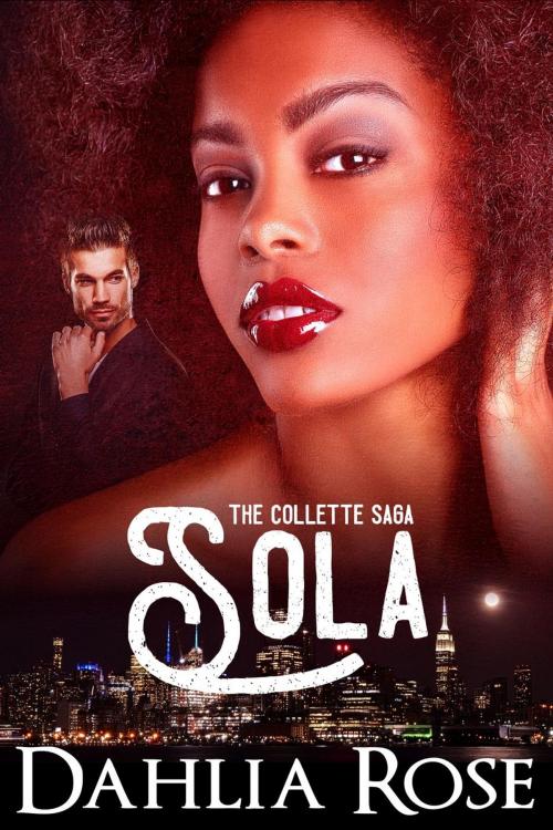 Cover of the book The Collette's: Sola by Dahlia Rose, Dahlia Rose Unscripted