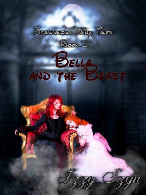Cover of the book Bella and The Beast by Izzy Szyn, Izzy Szyn