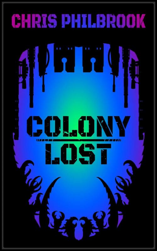 Cover of the book Colony Lost by Chris Philbrook, Chris Philbrook