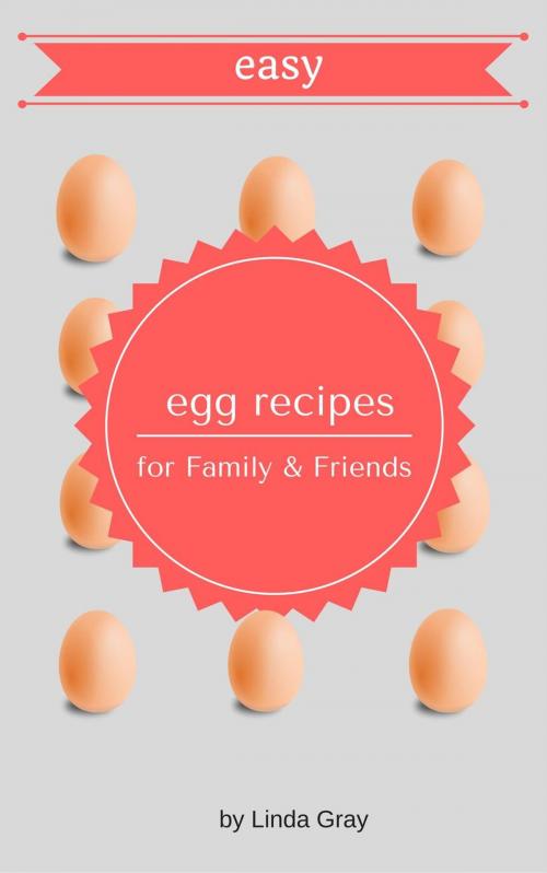 Cover of the book Easy Egg Recipes by Linda Gray, Linda Gray