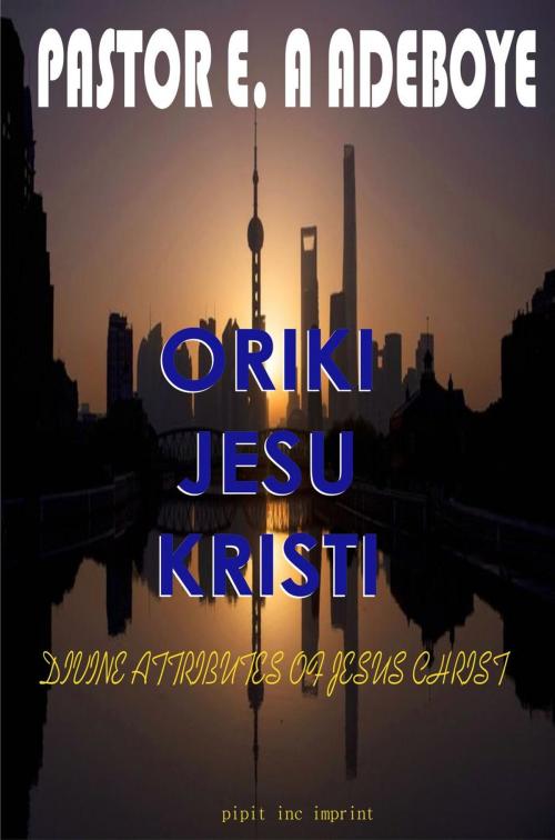 Cover of the book Oriki Jesu Kristi (Divine Attributes of Jesus Christ) by Pastor E. A Adeboye, Redemption Press