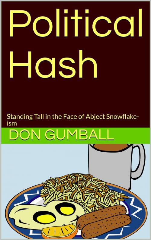 Cover of the book Political Hash : Standing Tall in the Face of Abject Snowflake-ism by Don Gumball, Vince Iuliano