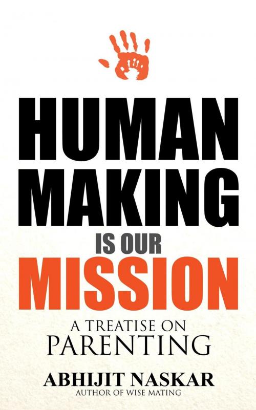 Cover of the book Human Making is Our Mission: A Treatise on Parenting by Abhijit Naskar, Neuro Cookies