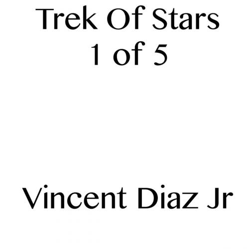 Cover of the book Trek Of Stars 1 of 5 by Vincent Diaz, Vincent Diaz