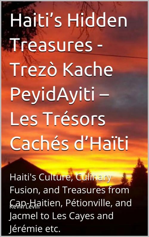 Cover of the book Haiti’s Hidden Treasures - Trezò Kache PeyidAyiti – Les Trésors Cachés d’Haïti by Kevin Levin, Perla Belle, Charles Danielo Laferrière