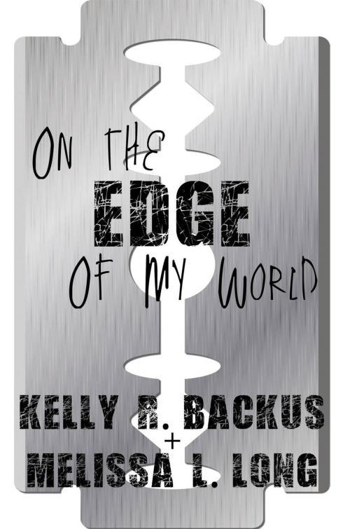 Cover of the book On the Edge of My World by Kelly R. Backus, Melissa L. Long, Black Rose Writing