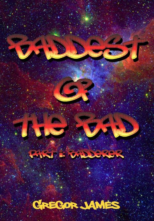 Cover of the book Baddest of the Bad: Badderer by Gregor James, Gregor James