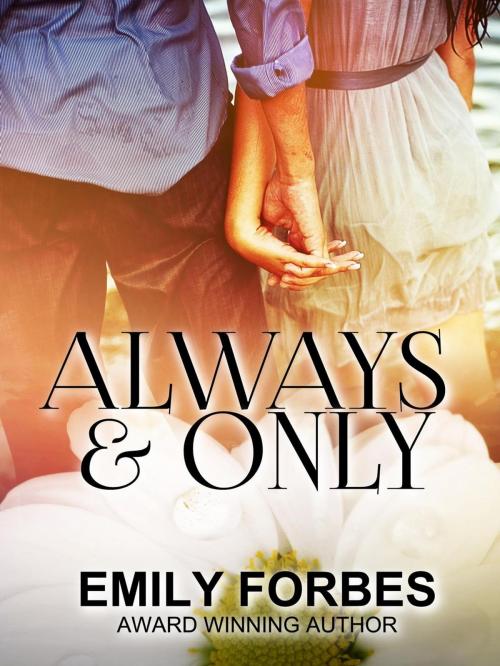 Cover of the book Always and Only by Emily Forbes, Emily Forbes