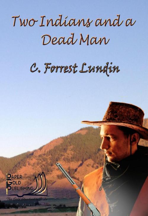 Cover of the book Two Indians and A Dead Man by C. Forrest Lundin, Paper Gold Publishing OLD