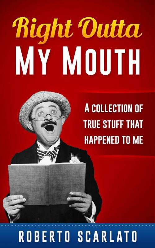 Cover of the book Right Outta My Mouth by Roberto Scarlato, Roberto Scarlato