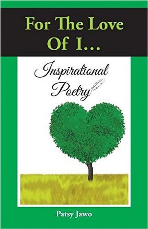 Cover of the book For The Love of I: Inspirational Poetry by Patsy Jawo, Vew Publishing