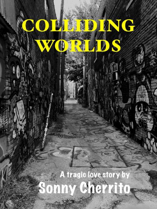 Cover of the book Colliding Worlds by Sonny Cherrito, Sonny Cherrito