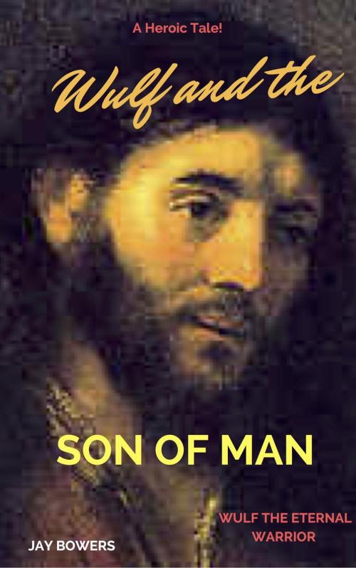 Cover of the book Wulf and the Son of Man by Jay Bowers, Moos Road Publishing