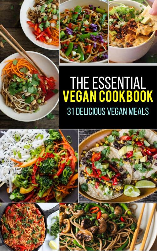 Cover of the book Vegan: The Essential Vegan Cookbook: 31 Delicious Vegan Meals to Serve Your Family & Friends by Dexter Jackson, Dexter Jackson