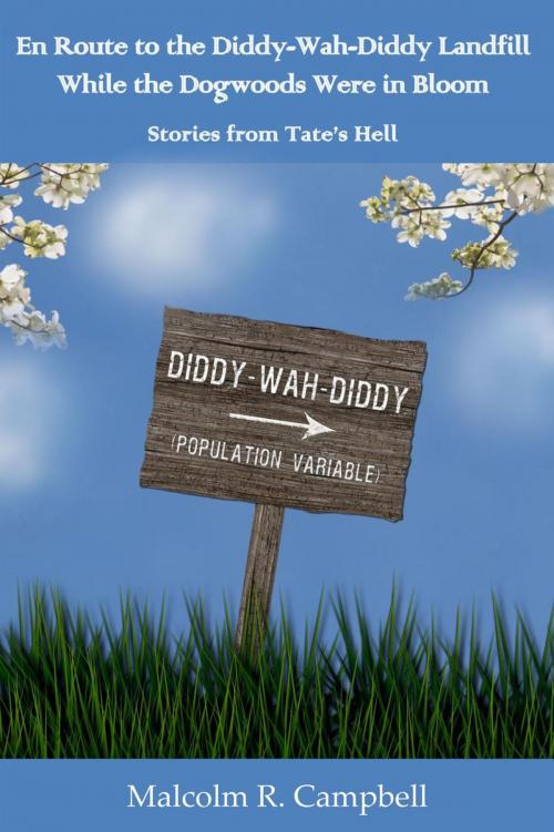 Cover of the book En Route to the Diddy-Wah-Diddy Landfill While the Dogwoods Were in Bloom by Malcolm R. Campbell, Thomas-Jacob Publishing, LLC