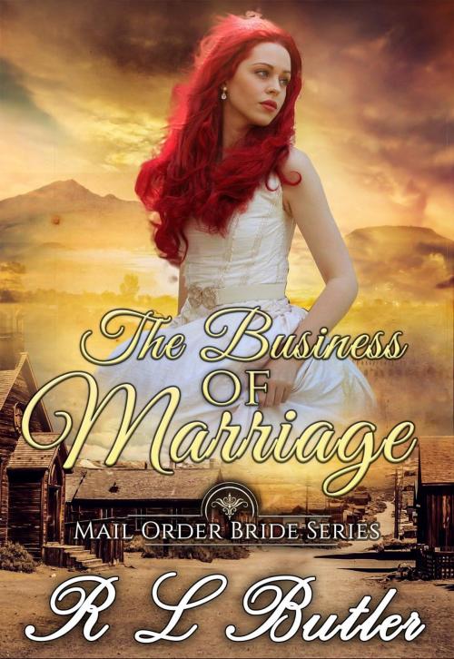 Cover of the book The Business of Marriage by R L Butler, Mail Order Bride Press