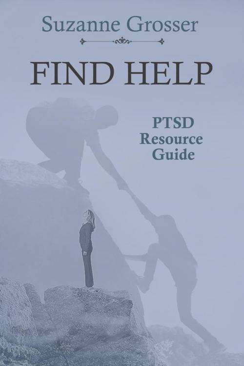 Cover of the book Find Help: A PTSD Resource Guide by Suzanne Grosser, Suzanne Grosser