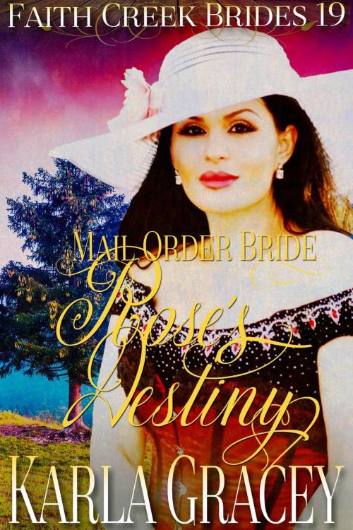 Cover of the book Mail Order Bride - Rose's Destiny by Karla Gracey, KG Publishing House