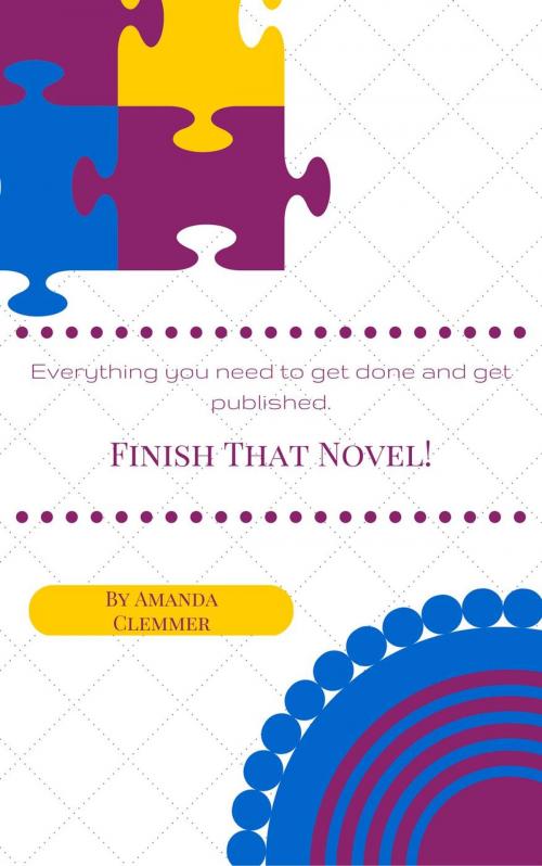 Cover of the book Finish That Novel! by Amanda Clemmer, Amanda Clemmer