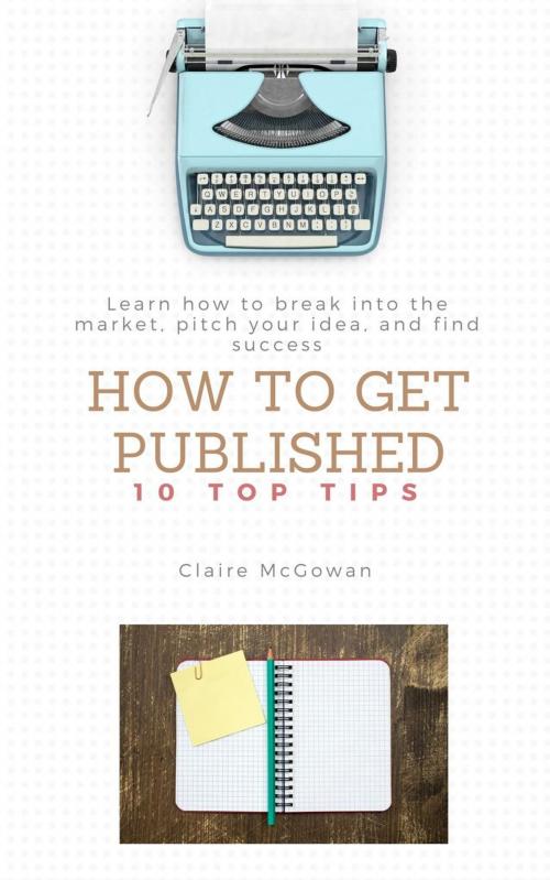 Cover of the book How to get Published by Claire McGowan, Claire McGowan