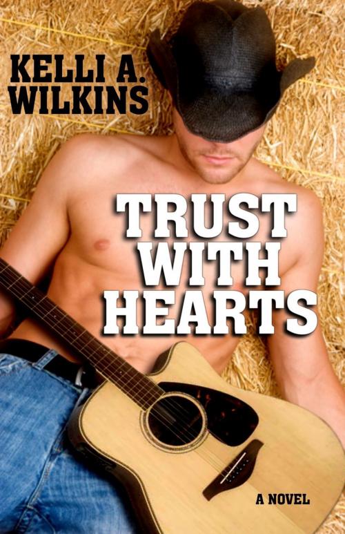 Cover of the book Trust with Hearts by Kelli A. Wilkins, Kelli A. Wilkins