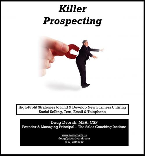 Cover of the book Killer Prospecting - High-Profit Strategies to Find & Develop New Business Utilizing Social Selling, Text, Email & Telephone by Doug Dvorak, Doug Dvorak