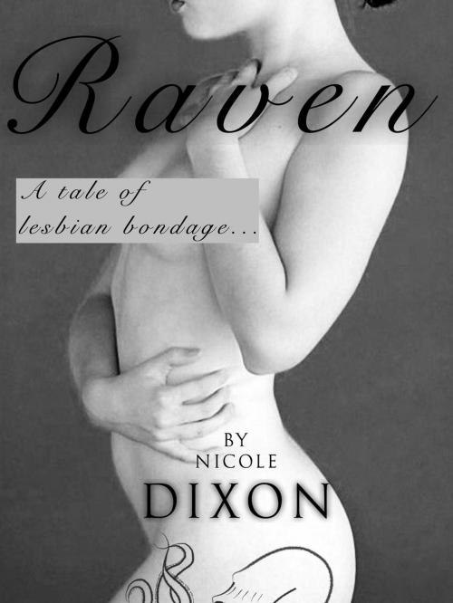 Cover of the book Raven, A tale of lesbian bondage by Nicole Dixon, Nwahs publishing