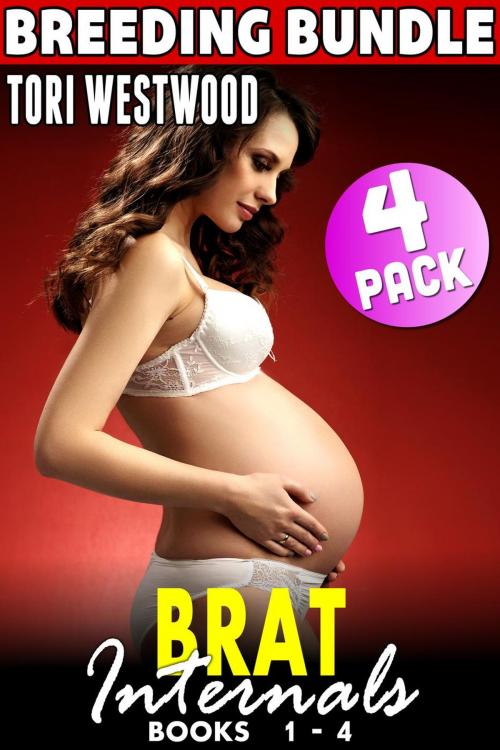 Cover of the book Brat Internals Breeding Bundle : Books 1 - 4 (Virgin Erotica Breeding Erotica Pregnancy Erotica Age Gap Erotica XXX Erotica Collection) by Tori Westwood, Tori Westwood